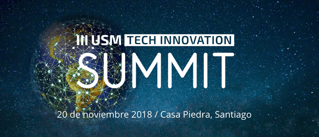 USM Tech Innovation Summit 2018: ¿Cómo afecta la transformación digital a las industrias y nuevos negocios?